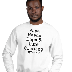 Papa Needs Dogs & Lure Coursing Sweatshirts - Light