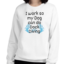 Load image into Gallery viewer, I Work so my Dog can do Dock Diving Sweatshirts - Light
