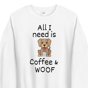 All I Need is Coffee & WOOF Sweatshirts - Light