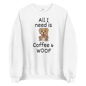 All I Need is Coffee & WOOF Sweatshirts - Light