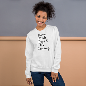 Mama Needs Dogs & Tracking Sweatshirts - Light