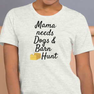 Mama Needs Dogs & Barn Hunt T-Shirts - Light