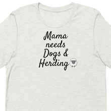 Load image into Gallery viewer, Mama Needs Dogs &amp; Sheep Herding T-Shirts - Light
