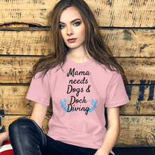 Load image into Gallery viewer, Mama Needs Dogs &amp; Dock Diving T-Shirts - Light
