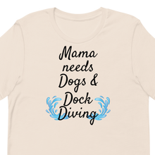 Load image into Gallery viewer, Mama Needs Dogs &amp; Dock Diving T-Shirts - Light
