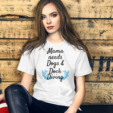 Load image into Gallery viewer, Mama Needs Dogs &amp; Dock Diving T-Shirts - Light
