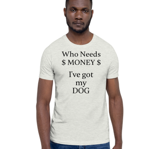 Who Needs Money, Got My Dog T-Shirts - Light