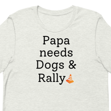 Load image into Gallery viewer, Papa Needs Dogs &amp; Rally T-Shirts - Light

