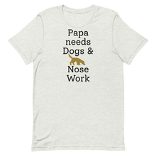 Load image into Gallery viewer, Papa Needs Dogs &amp; Nose Work T-Shirts - Light
