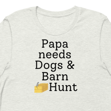 Load image into Gallery viewer, Papa Needs Dogs &amp; Barn Hunt T-Shirts - Light
