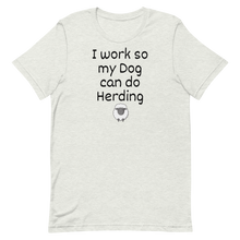 Load image into Gallery viewer, I Work so my Dog can do Sheep Herding T-Shirts - Light
