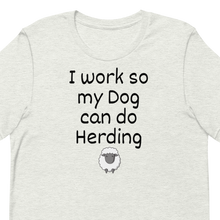 Load image into Gallery viewer, I Work so my Dog can do Sheep Herding T-Shirts - Light
