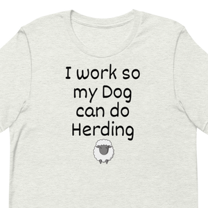 I Work so my Dog can do Sheep Herding T-Shirts - Light