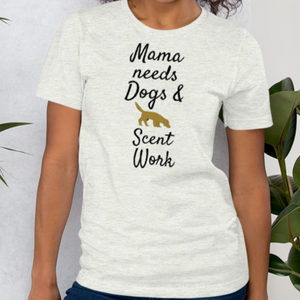 Mama Needs Dogs & Scent Work T-Shirts - Light