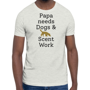 Papa Needs Dogs & Scent Work T-Shirts - Light