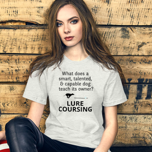 Dog Teaches It's Owner Lure Coursing T-Shirts - Light