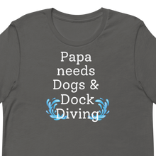 Load image into Gallery viewer, Papa Needs Dogs &amp; Dock Diving T-Shirts - Dark
