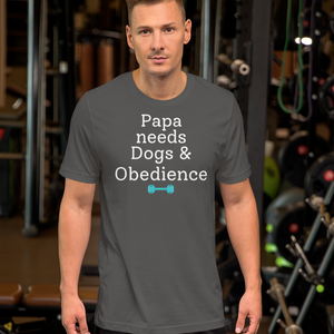 Papa Needs Dogs & Obedience T-Shirts - Dark