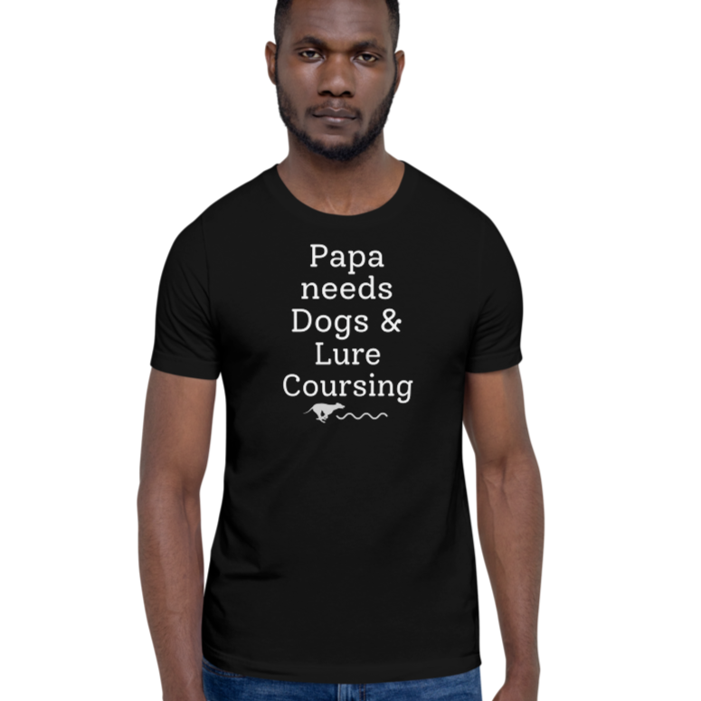 Papa Needs Dogs & Lure Coursing T-Shirts - Dark