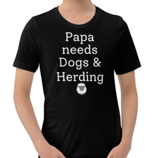 Papa Needs Dogs & Herding with Sheep T-Shirts - Dark