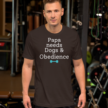 Load image into Gallery viewer, Papa Needs Dogs &amp; Obedience T-Shirts - Dark
