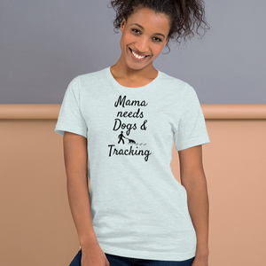 Mama Needs Dogs & Tracking T-Shirts - Light