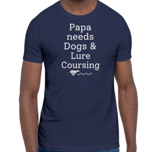 Papa Needs Dogs & Lure Coursing T-Shirts - Dark