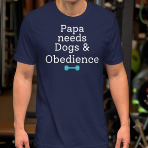 Papa Needs Dogs & Obedience T-Shirts - Dark