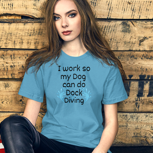 I Work so my Dog can do Dock Diving T-Shirts - Light