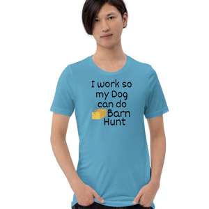 I Work so my Dog can do Barn Hunt T-Shirts - Light