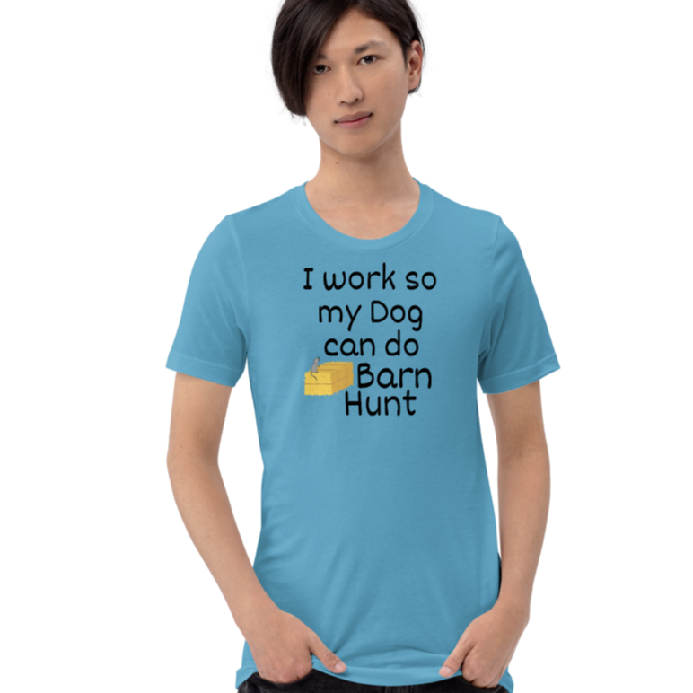 I Work so my Dog can do Barn Hunt T-Shirts - Light