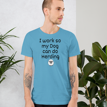 Load image into Gallery viewer, I Work so my Dog can do Sheep Herding T-Shirts - Light
