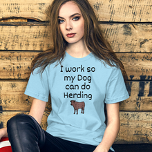 Load image into Gallery viewer, I Work so My Dog Can Do Cattle Herding T-Shirts - Light
