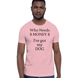 Who Needs Money, Got My Dog T-Shirts - Light