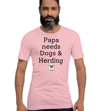 Load image into Gallery viewer, Papa Needs Dogs &amp; Herding with Sheep T-Shirts - Light
