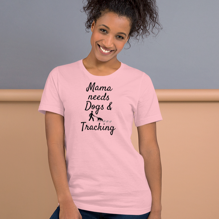 Mama Needs Dogs & Tracking T-Shirts - Light