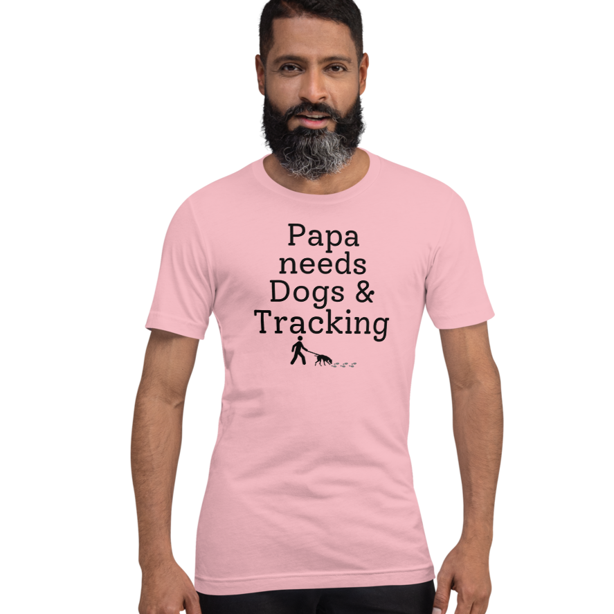 Papa Needs Dogs & Tracking T-Shirts - Light