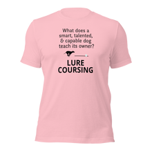 Load image into Gallery viewer, Dog Teaches It&#39;s Owner Lure Coursing T-Shirts - Light
