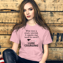 Load image into Gallery viewer, Dog Teaches It&#39;s Owner Lure Coursing T-Shirts - Light
