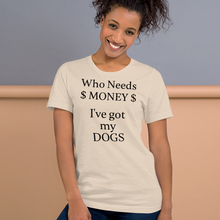 Load image into Gallery viewer, Who Needs Money, Got My Dogs T-Shirts - Light
