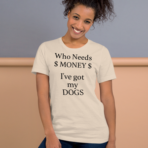 Who Needs Money, Got My Dogs T-Shirts - Light