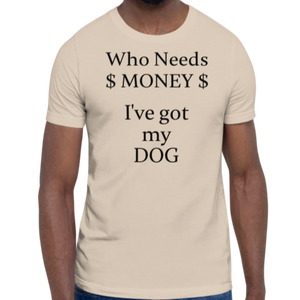 Who Needs Money, Got My Dog T-Shirts - Light