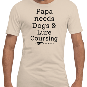 Papa Needs Dogs & Lure Coursing T-Shirts - Light