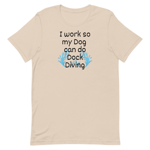 I Work so my Dog can do Dock Diving T-Shirts - Light