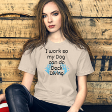 Load image into Gallery viewer, I Work so my Dog can do Dock Diving T-Shirts - Light
