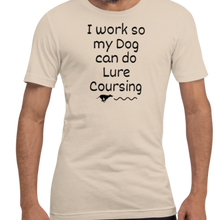 Load image into Gallery viewer, I Work so my Dog can do Lure Coursing T-Shirts - Light
