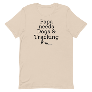 Papa Needs Dogs & Tracking T-Shirts - Light