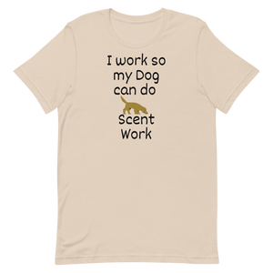 I Work so my Dog can do Scent Work T-Shirts - Light