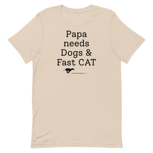 Papa Needs Dogs & Fast CAT T-Shirts - Light