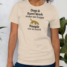 Load image into Gallery viewer, Dogs &amp; Scent Work Make Me Happy T-Shirts - Light
